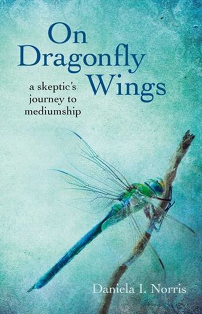On Dragonfly Wings, Daniela I. Norris - Ebook - 9781782795117