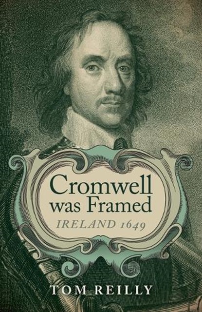 Cromwell was Framed - Ireland 1649, Tom Reilly - Paperback - 9781782795162