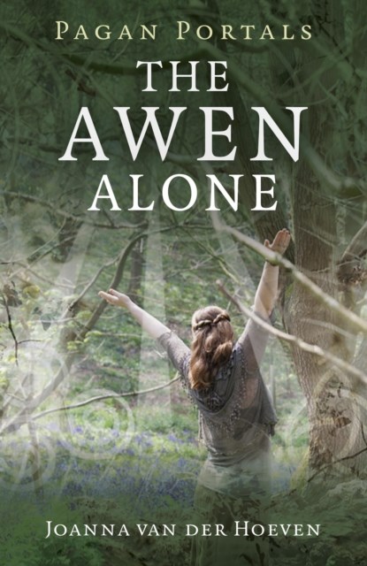 Pagan Portals – The Awen Alone – Walking the Path of the Solitary Druid, Joanna Van Der Hoeven - Paperback - 9781782795476