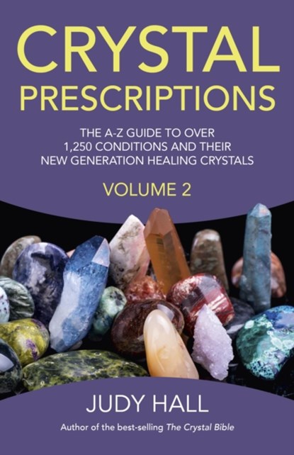 Crystal Prescriptions volume 2 – The A–Z guide to over 1,250 conditions and their new generation healing crystals, Judy Hall - Paperback - 9781782795605