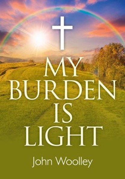 My Burden is Light, John T. Woolley, University of California - Ebook - 9781782795964