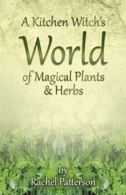Kitchen Witch`s World of Magical Herbs & Plants, A, Rachel Patterson - Paperback - 9781782796213