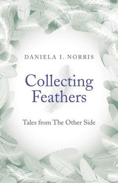 Collecting Feathers, Daniela I. Norris - Ebook - 9781782796701