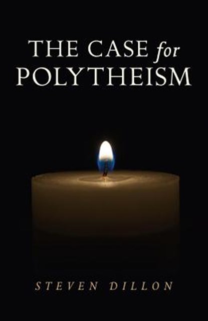 The Case for Polytheism, Steven Dillon - Paperback - 9781782797357