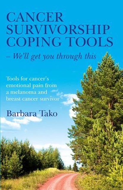 Cancer Survivorship Coping Tools - We'll Get you Through This, Barbara Tako - Ebook - 9781782797746