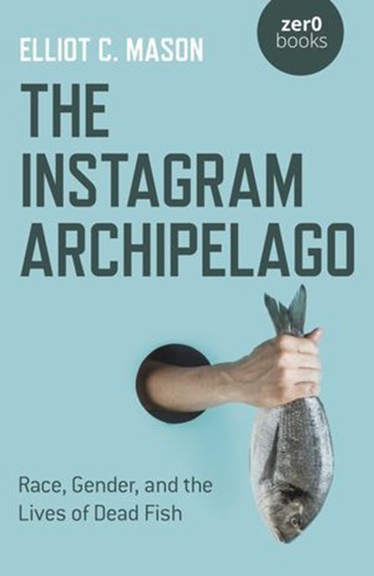 The Instagram Archipelago, Elliot C. Mason - Ebook - 9781782798286