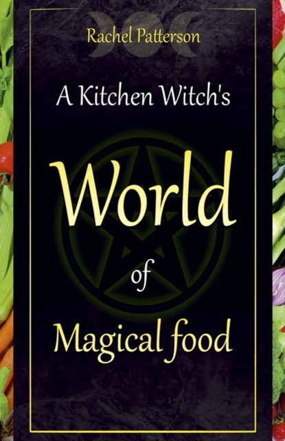 Kitchen Witch`s World of Magical Food, A, Rachel Patterson - Paperback - 9781782798545