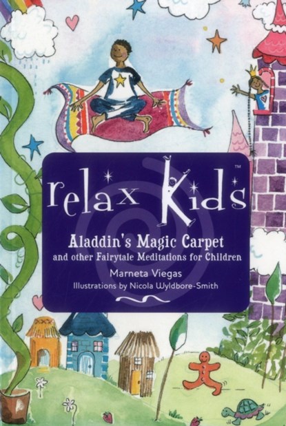 Relax Kids: Aladdin`s Magic Carpet – Let Snow White, the Wizard of Oz and other fairytale characters show you and your child how to meditate, Marneta Viegas - Paperback - 9781782798699
