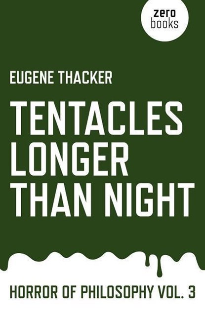 Tentacles Longer Than Night – Horror of Philosophy vol. 3, Eugene Thacker - Paperback - 9781782798897