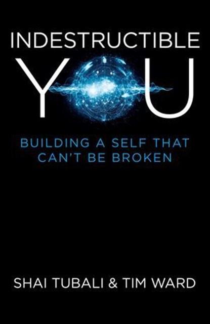 Indestructible You, Shai Tubali ; Tim Ward, author of What the Buddha - Ebook - 9781782799412