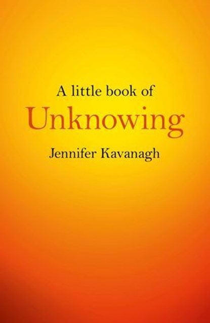 A Little Book of Unknowing, Jennifer Kavanagh - Ebook - 9781782799474