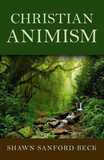 Christian Animism, Shawn Sanford Beck - Ebook - 9781782799665