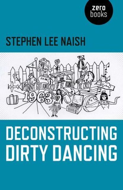 Deconstructing Dirty Dancing, Stephen Lee Naish - Ebook - 9781782799726