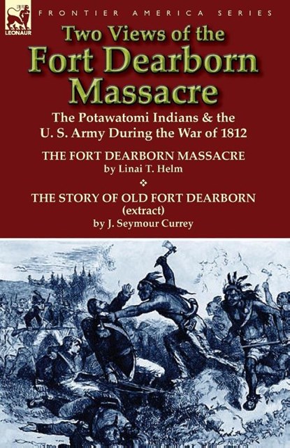 Two Views of the Fort Dearborn Massacre, Linai T Helm ; J Seymour Currey - Paperback - 9781782820734
