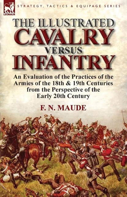 The Illustrated Cavalry Versus Infantry, F N Maude - Paperback - 9781782821496