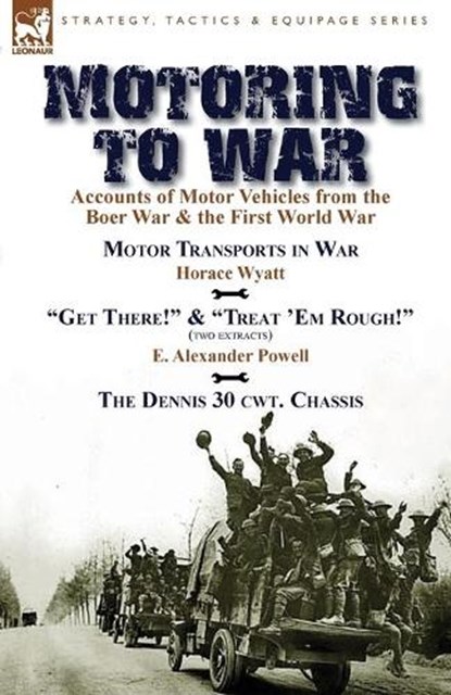 Motoring to War, Horace Wyatt ; E Alexander Powell - Paperback - 9781782822066