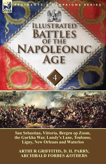Illustrated Battles of the Napoleonic Age-Volume 4, Arthur Griffiths ; D H Parry ; Archibald Forbes - Paperback - 9781782822486