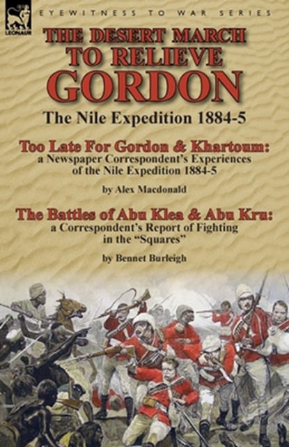 The Desert March to Relieve Gordon, Alex MacDonald ; Bennet Burleigh - Paperback - 9781782823902