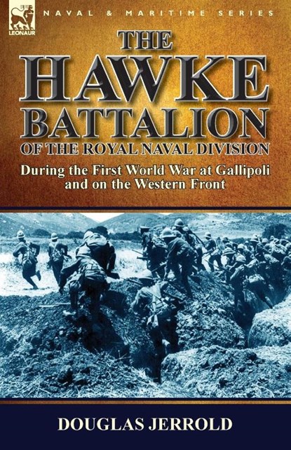 The Hawke Battalion of the Royal Naval Division-During the First World War at Gallipoli and on the Western Front, Douglas Jerrold - Paperback - 9781782824145