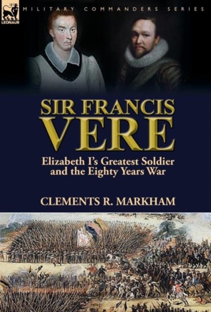 Sir Francis Vere, Clements R Markham - Gebonden - 9781782825296