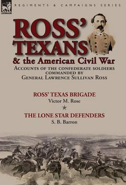 Ross' Texans & the American Civil War, Victor M Rose ; S B Barron - Gebonden - 9781782825630