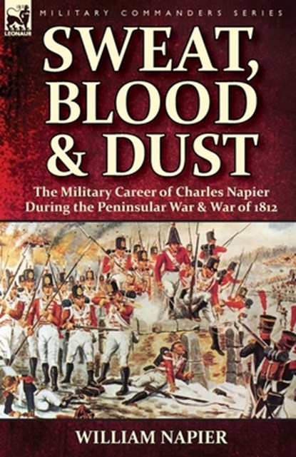 Sweat, Blood & Dust, William (Cardiff Univ UK) Napier - Paperback - 9781782826859