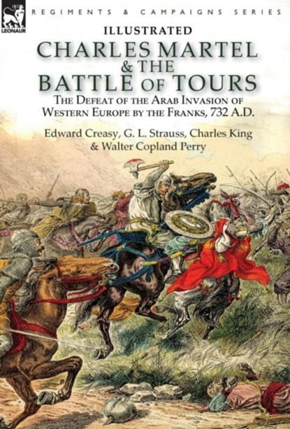 Charles Martel & the Battle of Tours, Edward Creasy ; G L Strauss ; Charles King - Gebonden - 9781782827467