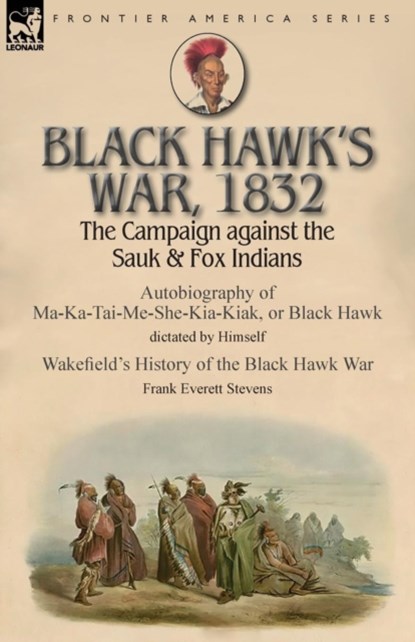 Black Hawk's War, 1832, Black Hawk ; Frank Everett Stevens - Paperback - 9781782827511