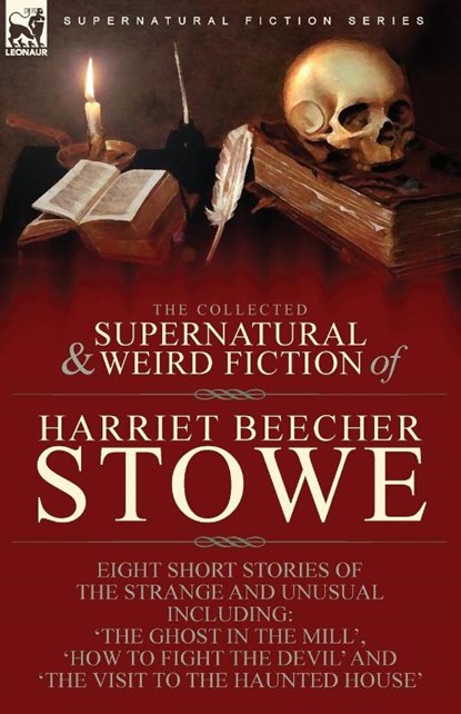 The Collected Supernatural and Weird Fiction of Harriet Beecher Stowe, Harriet Beecher Stowe - Paperback - 9781782829775