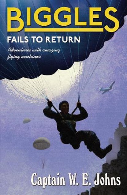 Biggles Fails to Return, W E Johns - Paperback - 9781782950400