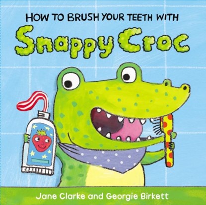 How to Brush Your Teeth with Snappy Croc, Jane Clarke - Gebonden - 9781782953951