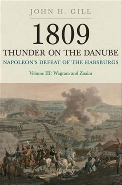 Napoleon's Defeat of the Habsburgs Volume III, John H. Gill - Ebook - 9781783033546