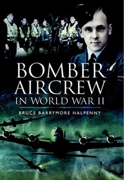 Bomber Aircrew in World War II, Bruce Barrymore Halpenny - Ebook - 9781783035403