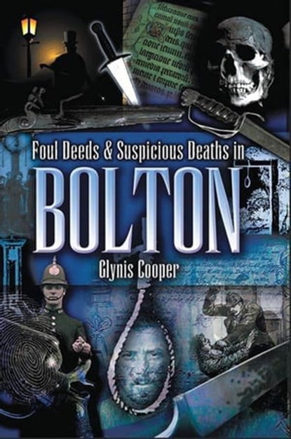 Foul Deeds & Suspicious Deaths in Bolton, Glynis Cooper - Ebook - 9781783035526