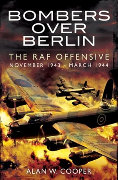 Bombers Over Berlin, Alan W. Cooper - Ebook - 9781783036516