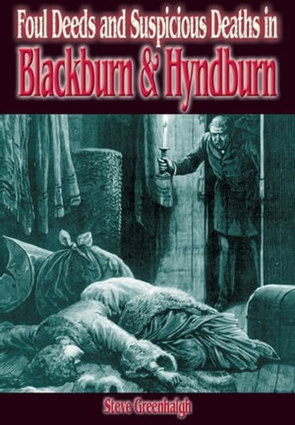 Foul Deeds & Suspicious Deaths in Blackburn & Hyndburn, Stephen Greenhalgh - Ebook - 9781783037896