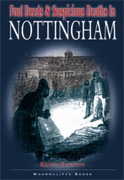 Foul Deeds & Suspicious Deaths in Nottingham, Kevin Turton - Ebook - 9781783037988