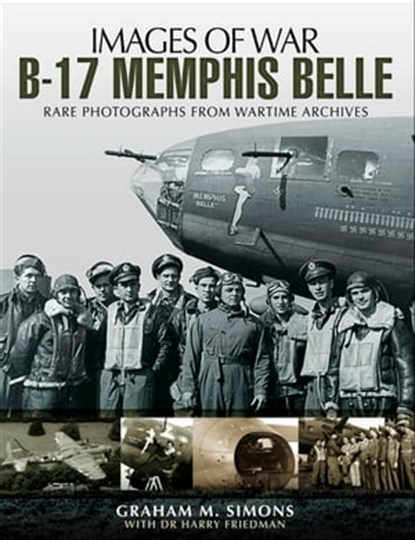 B-17 Memphis Belle, Graham M. Simons ; Harry Friedman - Ebook - 9781783038251