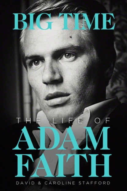 The Life of Adam Faith: Big Time, David Stafford - Gebonden - 9781783055524
