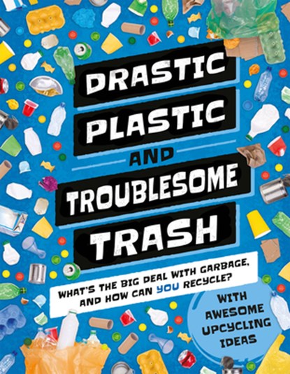 Drastic Plastic & Troublesome Trash: What's the Big Deal with Rubbish and How Can You Recycle?, Hannah Wilson - Gebonden - 9781783126439