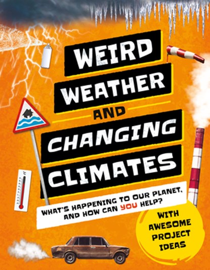 Weird Weather and Changing Climates: What's Happening to Our Planet and How Can You Help?, Hannah Wilson - Gebonden - 9781783126453