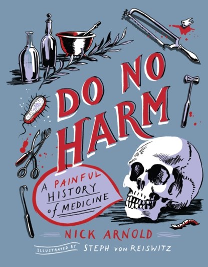 Do No Harm - A Painful History of Medicine, Nick Arnold - Gebonden - 9781783126675