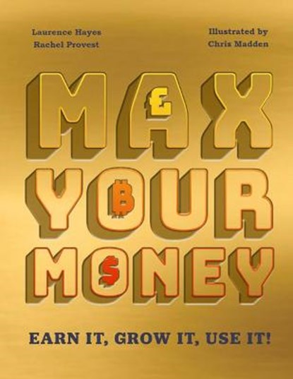 Max Your Money: Earn It! Grow It! Use It!, Larry Hayes - Gebonden - 9781783128488