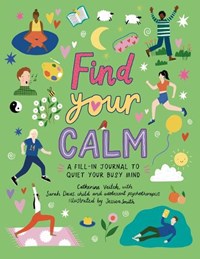 Find Your Calm: A Fill-In Journal to Quiet Your Busy Mind | VEITCH,  Catherine | 