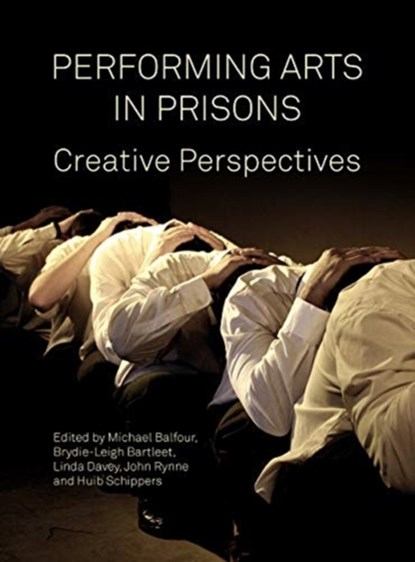 Performing Arts in Prisons, MICHAEL (UNIVERSITY OF NEW SOUTH WALES,  Australia) Balfour ; Brydie-Leigh (Griffith University) Bartleet ; Linda Davey ; John Rynne ; Huib Schippers - Gebonden - 9781783209972