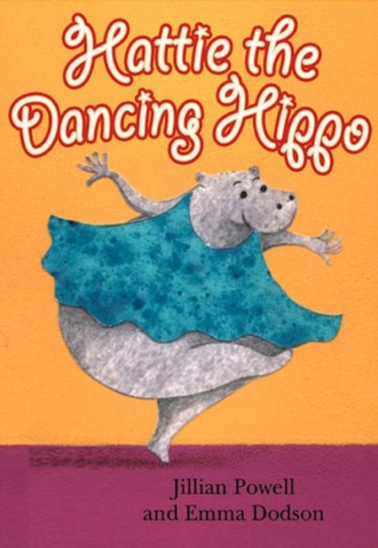 Hattie the Dancing Hippo, Jillian Powell - Paperback - 9781783224630