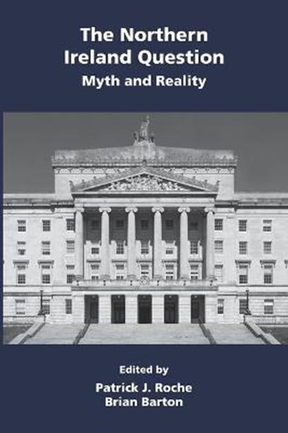 The Northern Ireland Question: Myth and Reality, ROCHE,  Patrick J. ; Barton, Brian - Paperback - 9781783240005