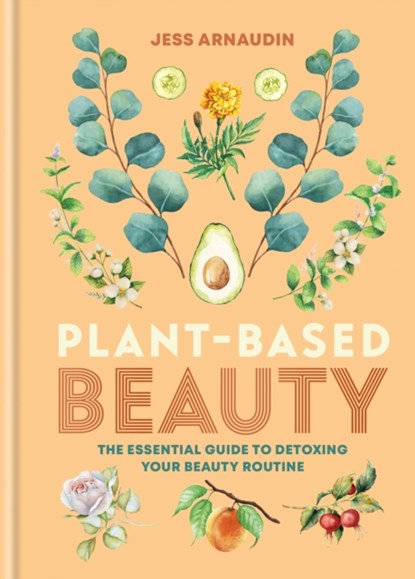 Plant-Based Beauty, Jess Arnaudin - Gebonden - 9781783255931