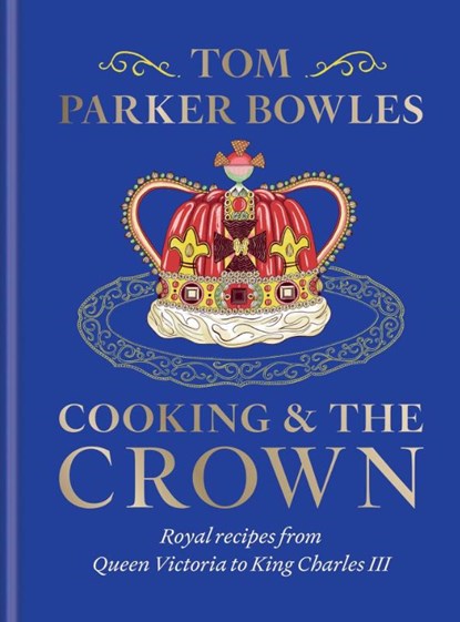 Cooking and the Crown, Tom Parker Bowles - Gebonden - 9781783256068