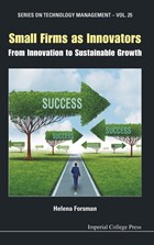 Small Firms As Innovators: From Innovation To Sustainable Growth | Forsman, Helena (univ Of Tampere, Finland) | 